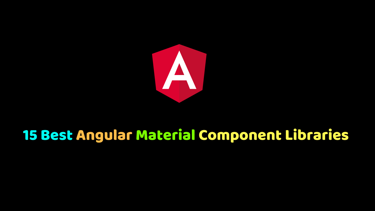 16 Best Angular Material Component Libraries