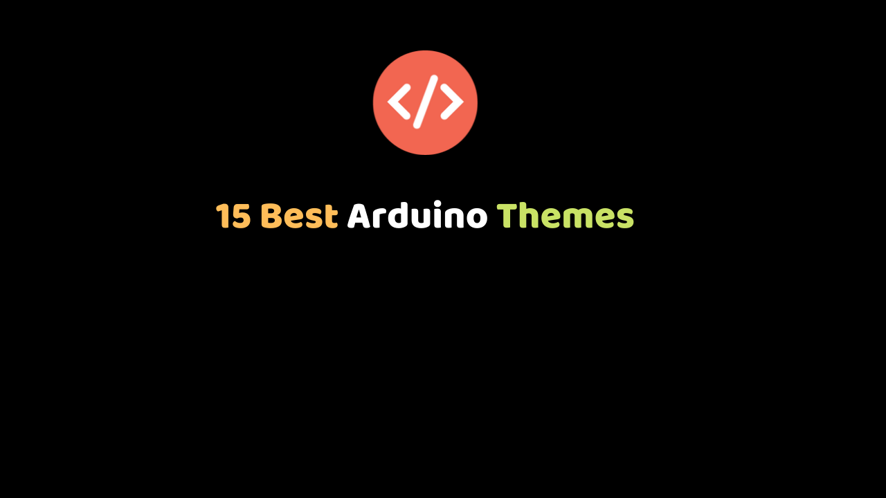 Top 15 Arduino Themes in 2024: Elevate Your Coding Experience