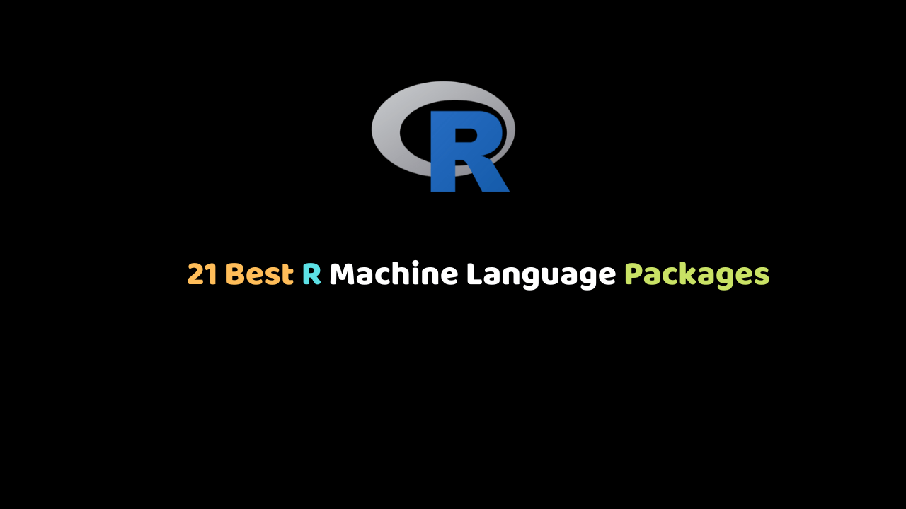 21 Best R Machine learning Packages