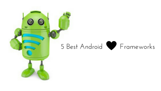 5 Best Android Frameworks for Android App Development