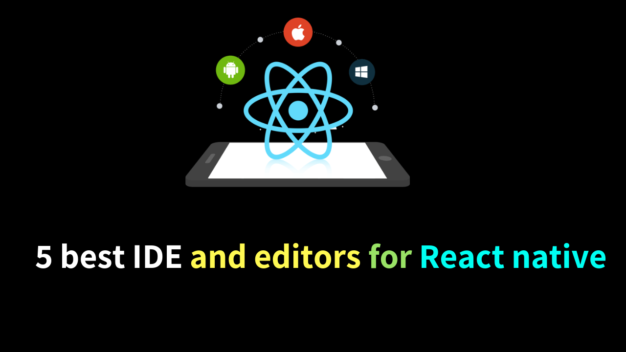 5 Best IDE and Editors for React Native App Development
