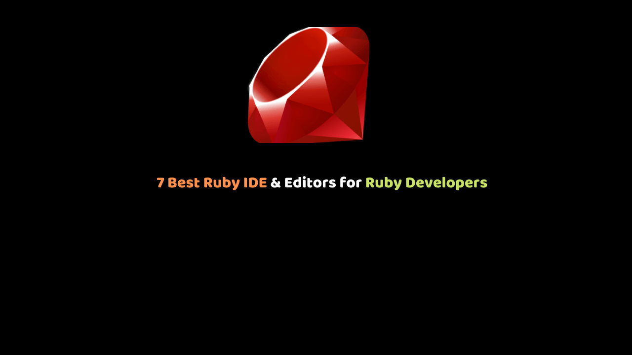 7 Best Ruby IDE & Editors for Ruby Developers