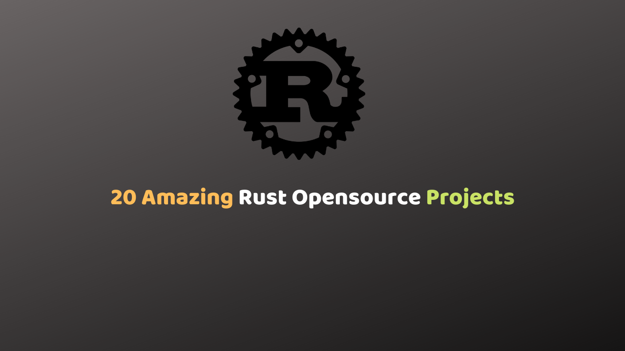 20 Amazing Rust OpenSource Projects