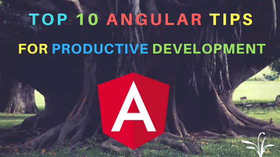 Top 10 Angular tips for productive development using Angular IDE