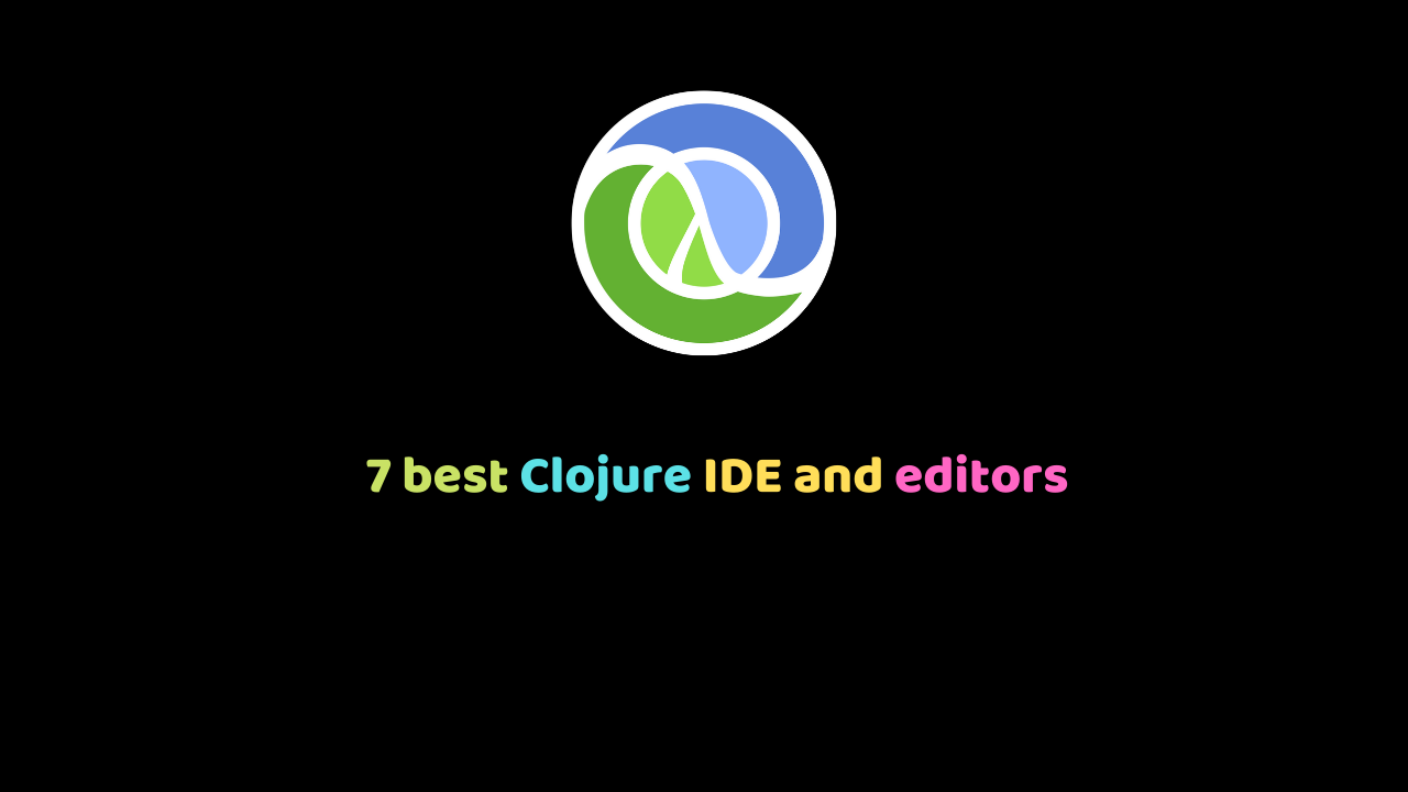 7 best Clojure IDE and editors
