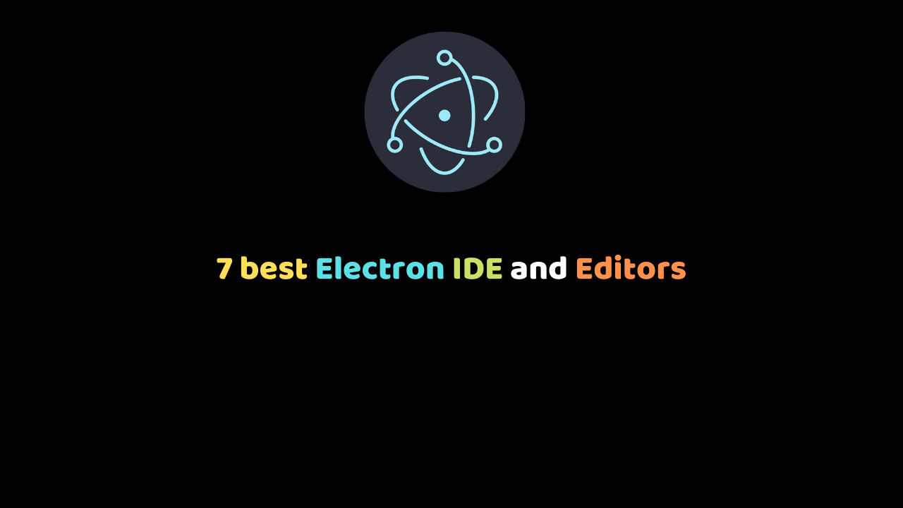 7 best Electron IDE and Editors