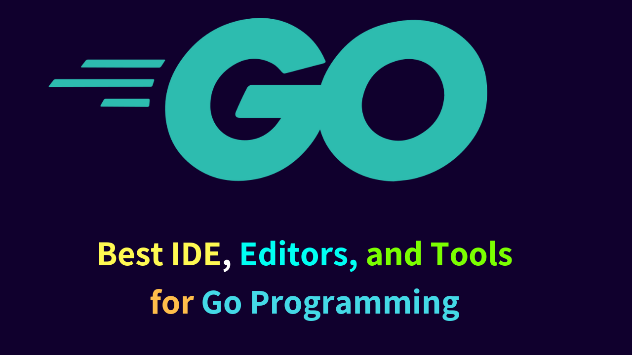 Best IDE, Editors and Tools for Go Programming