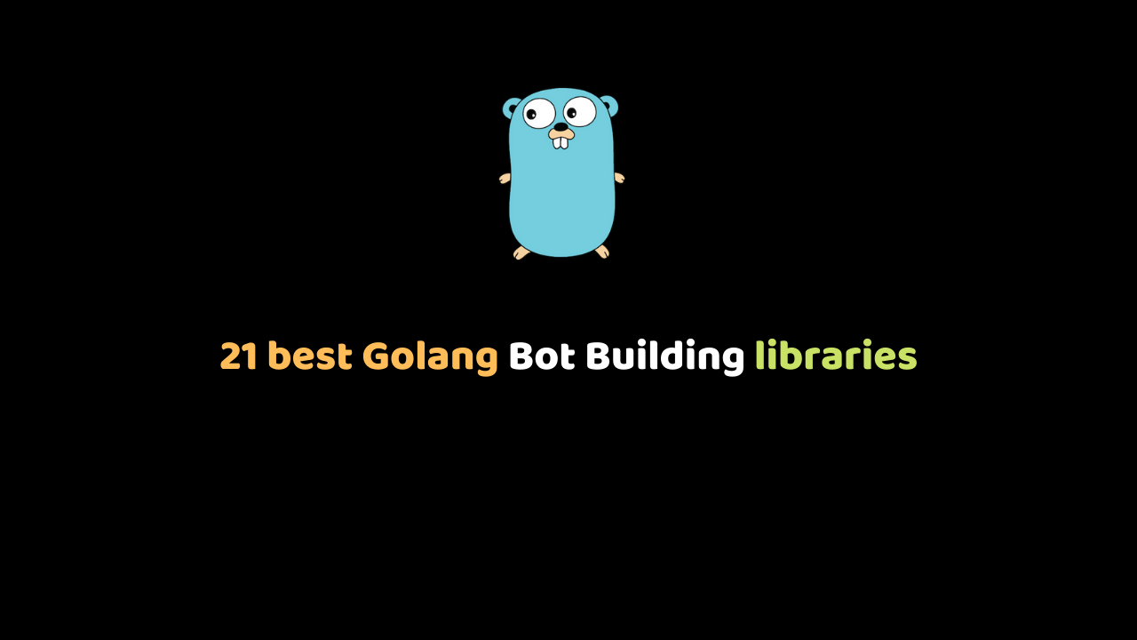 21 best Golang Bot Building libraries