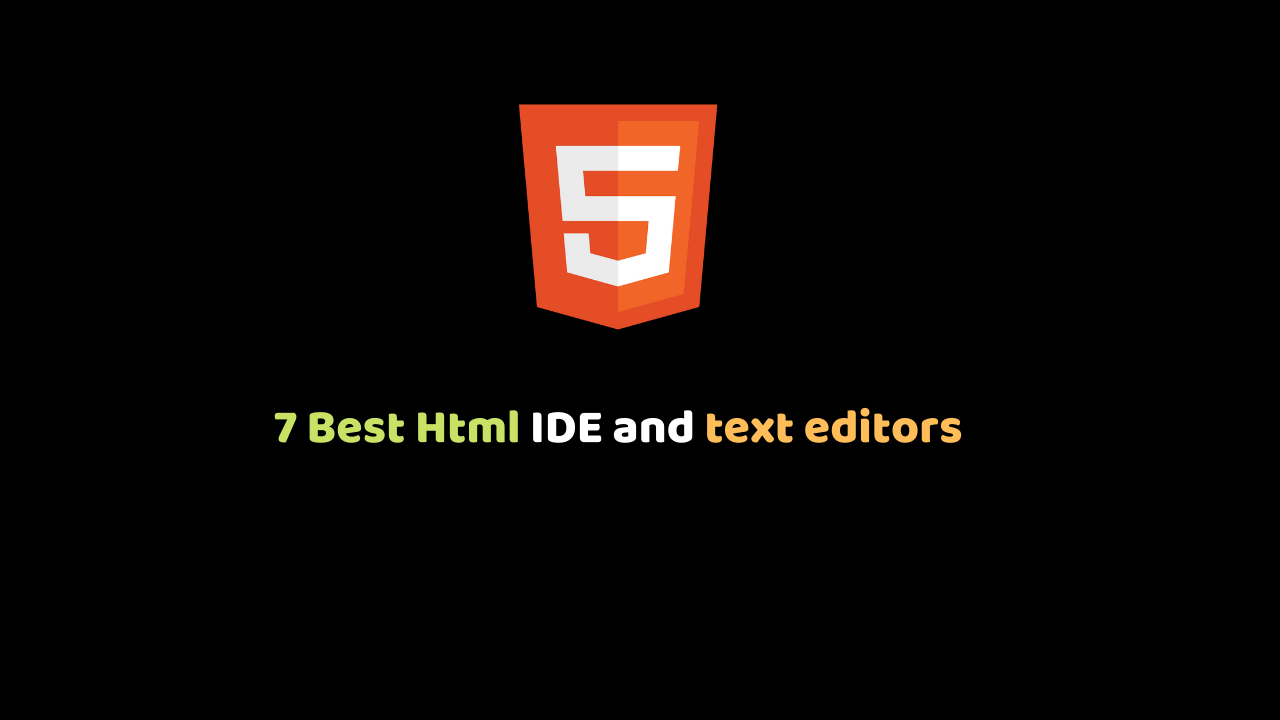 7 Best Html IDE and text editors