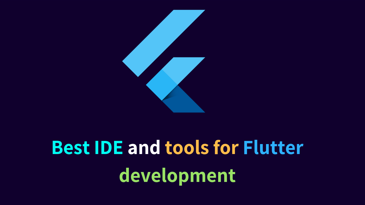 Best IDE and tools for Flutter development