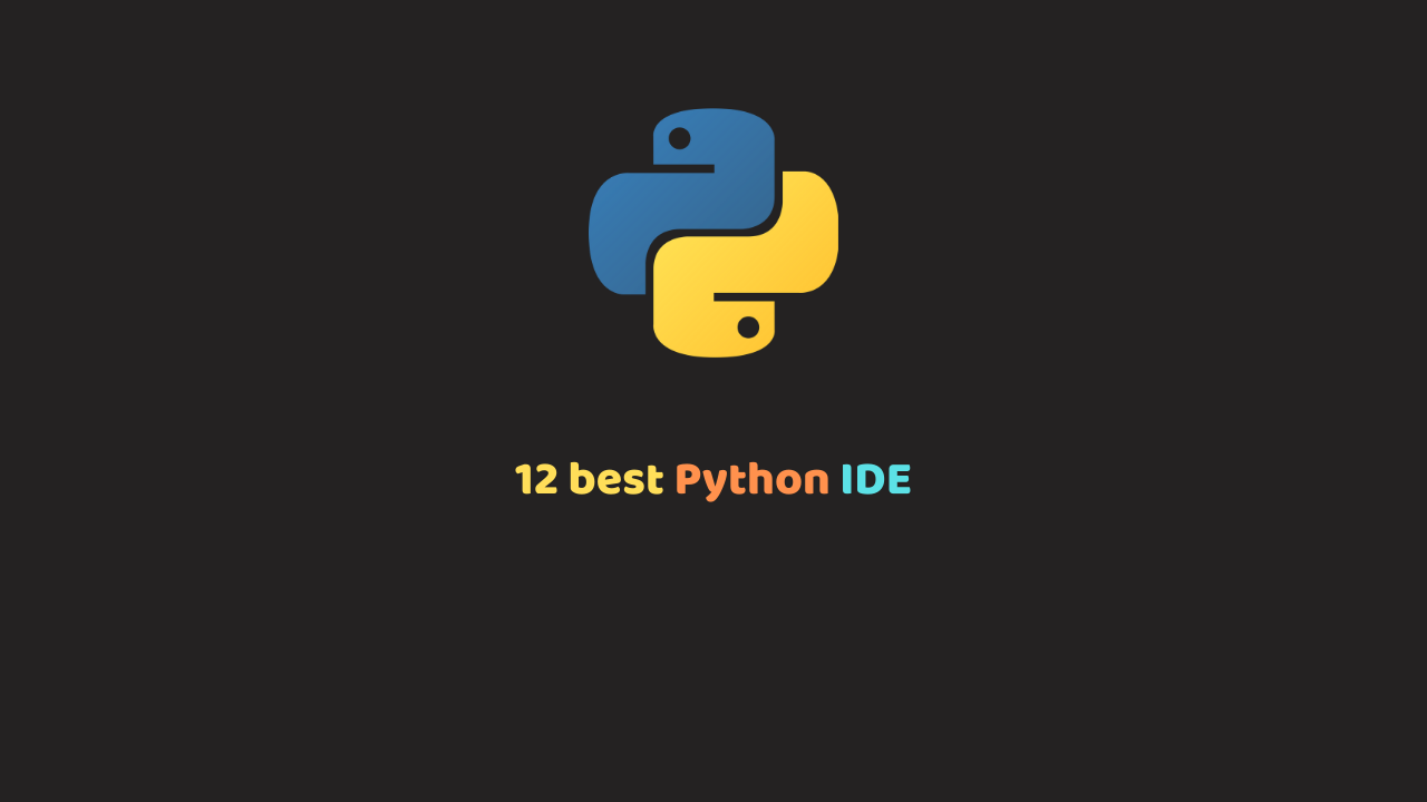 12 Best Python IDE and editors