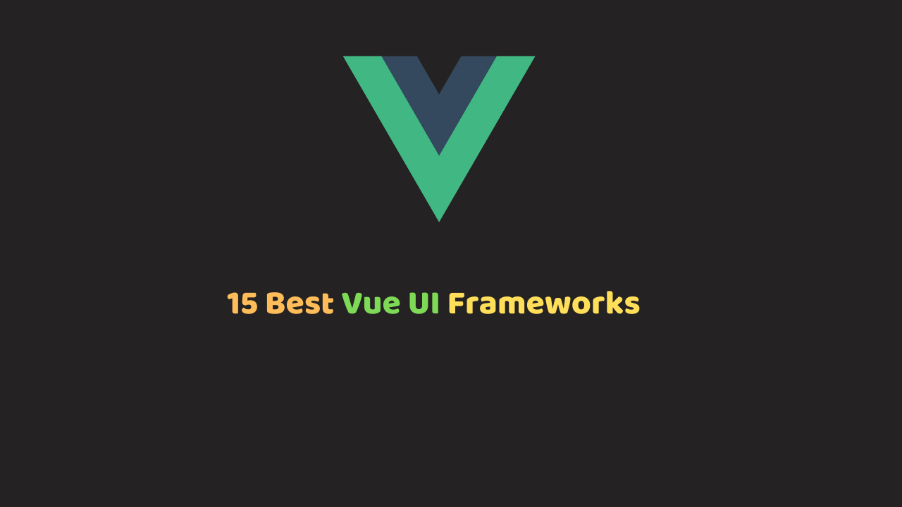 15 Best Vue UI Frameworks