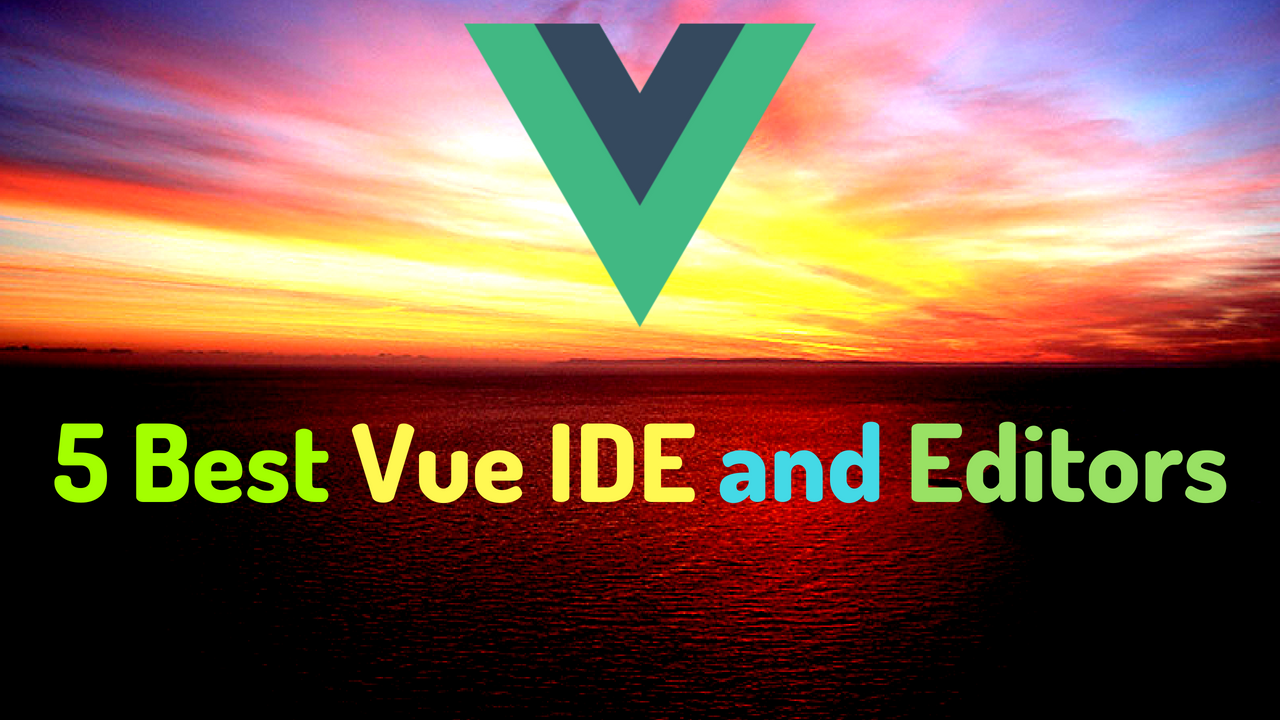 Top 5 Best VueJs IDE and text Editors