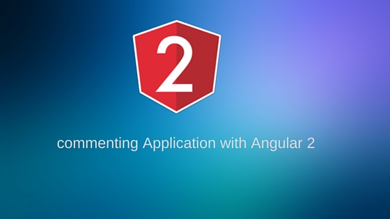 Create a commenting Application with Angular 2