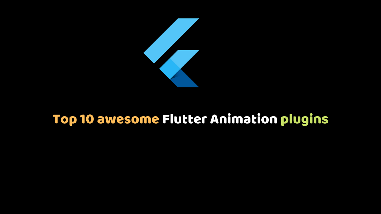Top 10 awesome Flutter Animation plugins