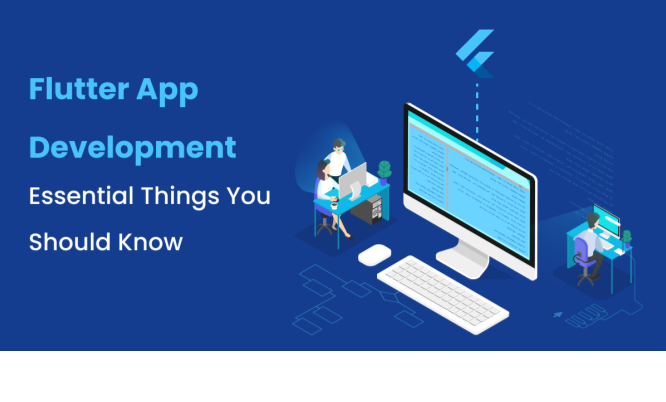 Flutter App Development: Essential Things You Should Know