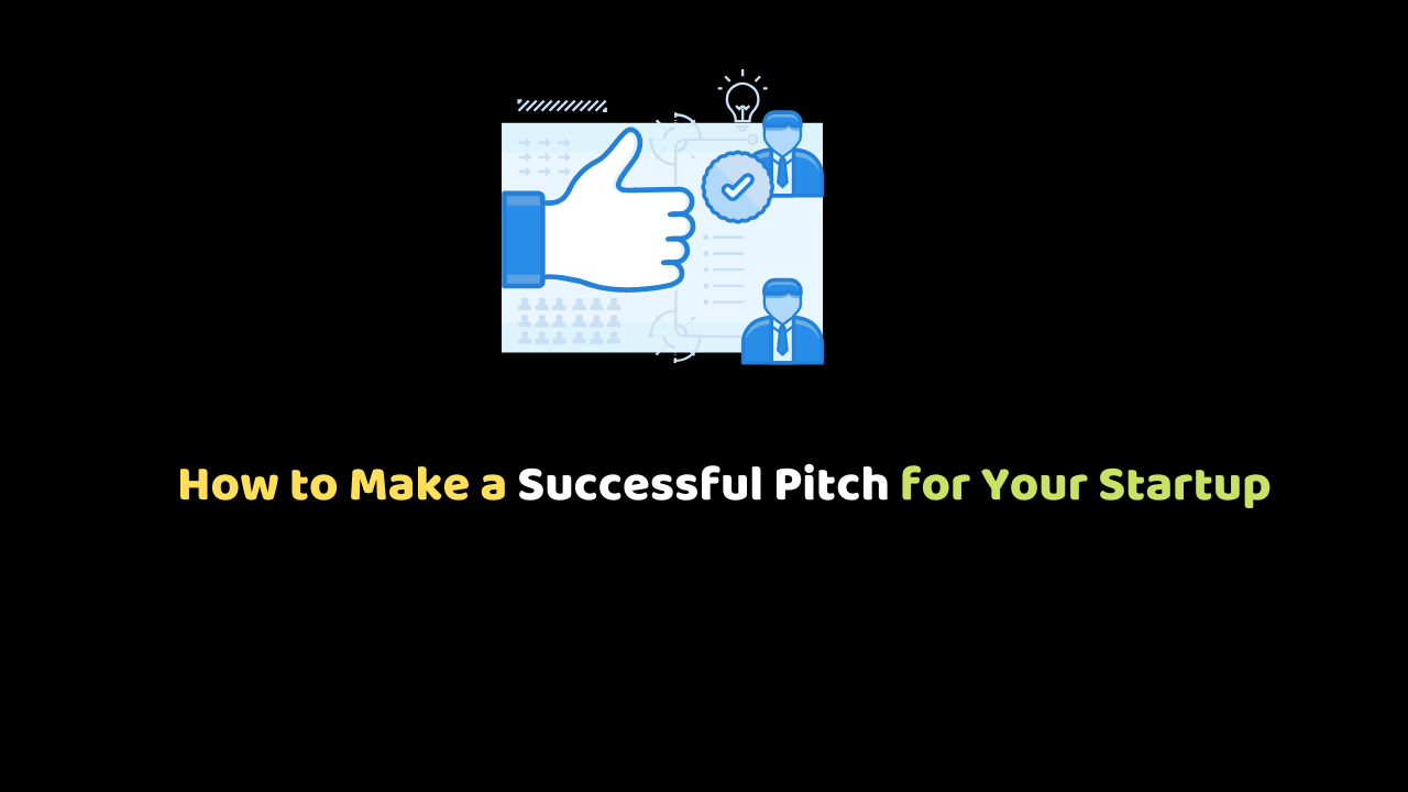 How to Make a Successful Pitch for Your Startup