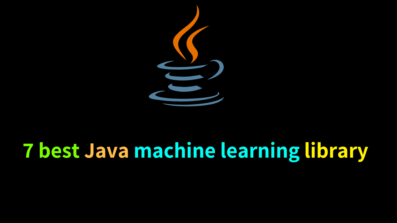7 best Java machine learning library