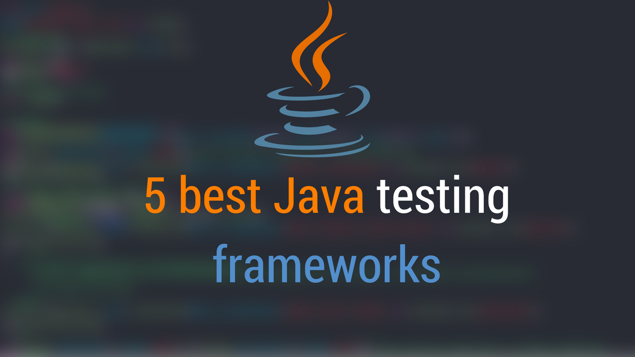 5 best Java testing frameworks