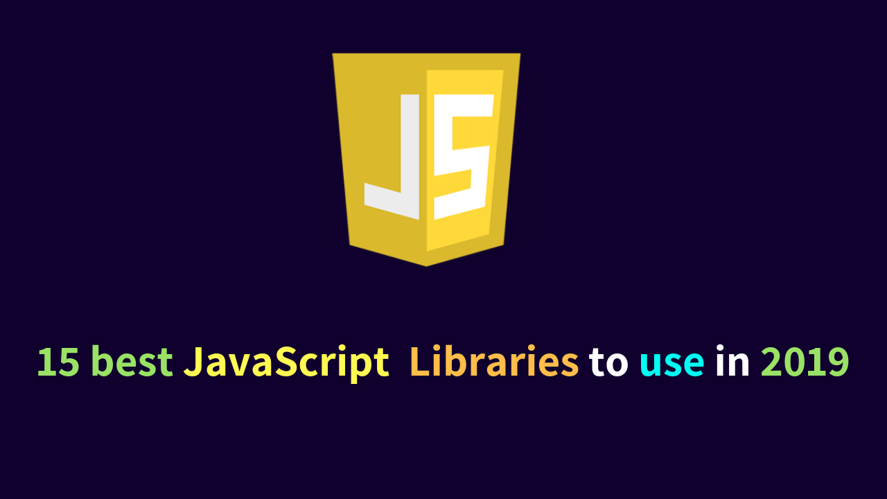 15 Best JavaScript Libraries to Use in 2019