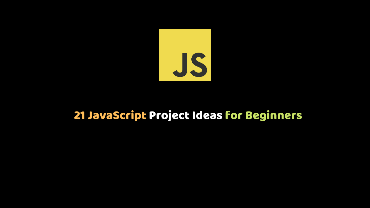 21 JavaScript Project Ideas for Beginners