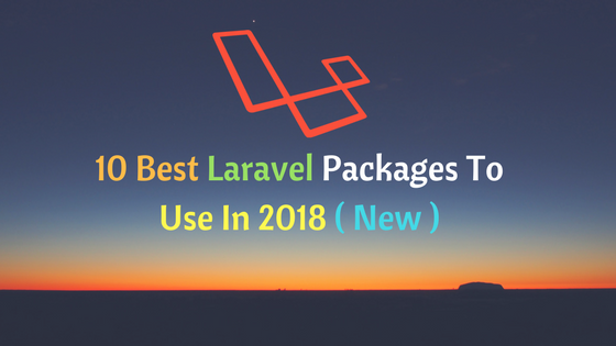 10 best Laravel packages to use in 2018 ( New )