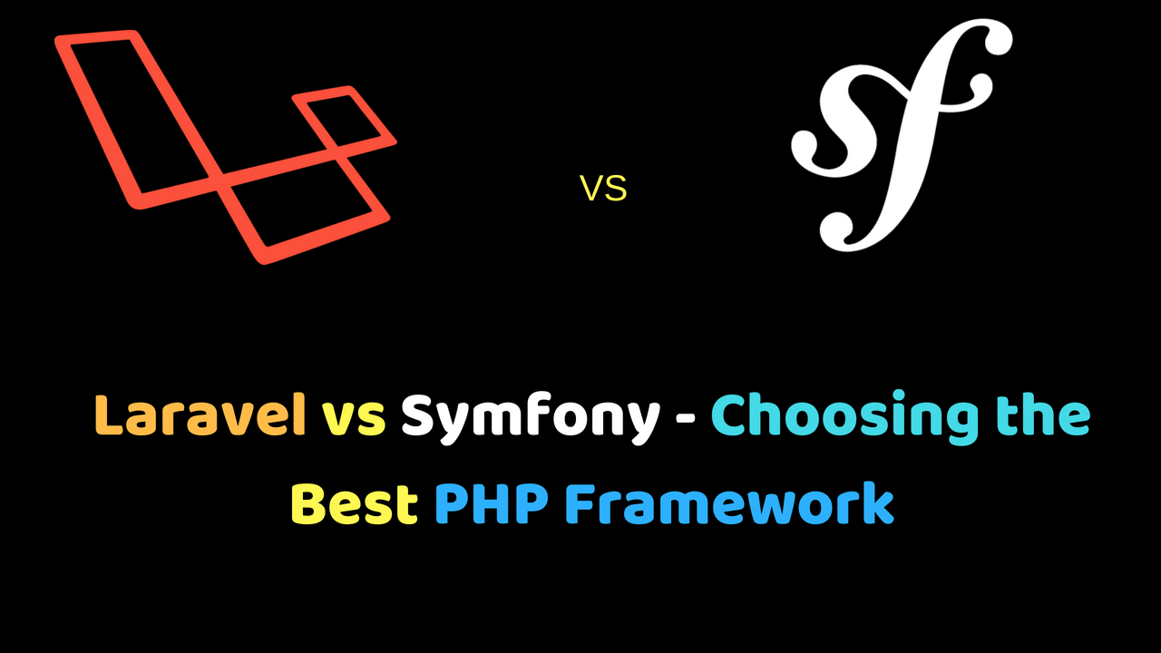 Laravel vs Symfony – Choosing the Best PHP Framework