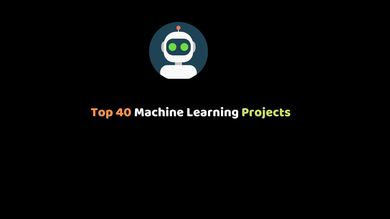 Top 40 Machine Learning Projects for Beginners and Professionals