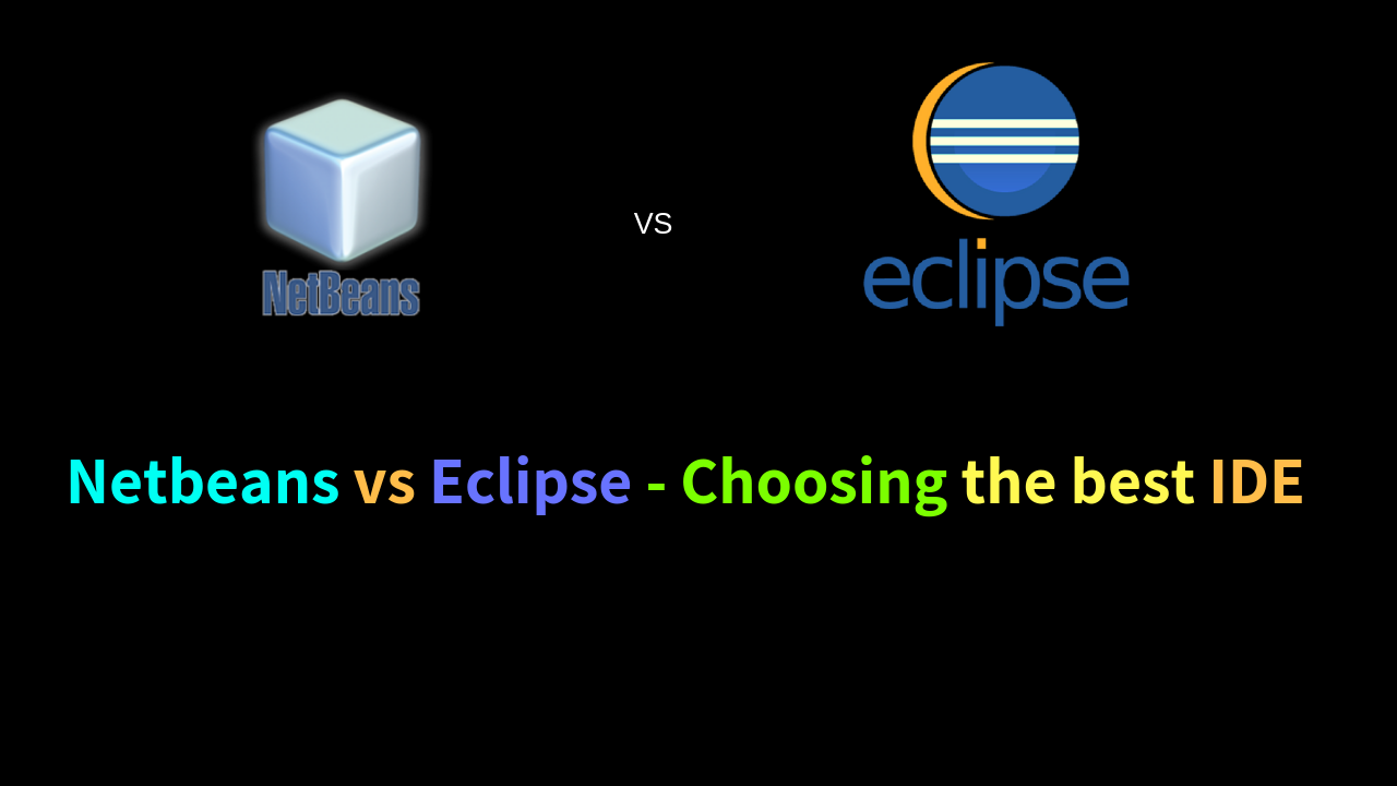 Netbeans vs Eclipse Choosing the best IDE