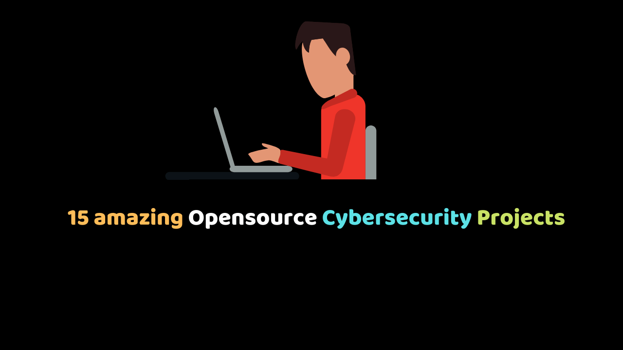 15 amazing Opensource Cybersecurity Projects