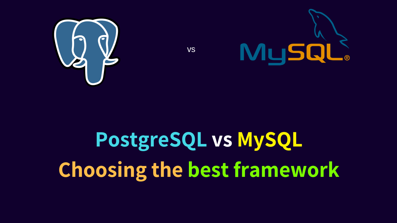 PostgreSQL vs MySQL- Choosing the best framework.