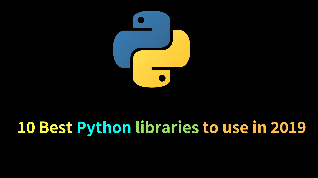 10 Best python libraries to use in 2019