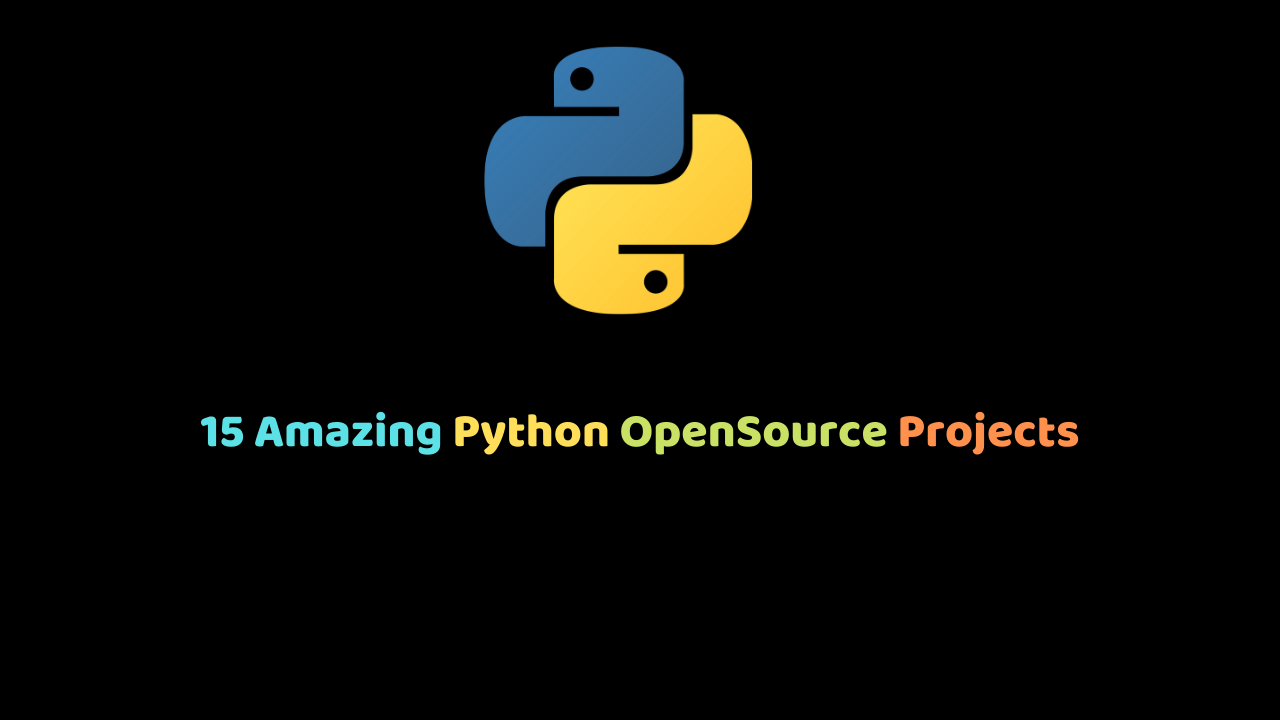 15 Amazing Python OpenSource Projects