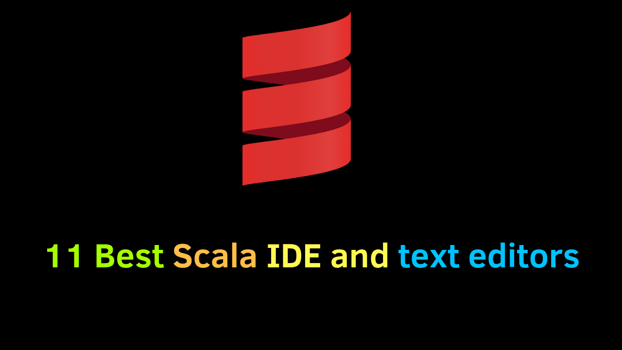 11 best IDE And Text Editors For Scala Development