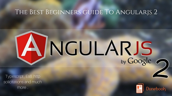 The Beginners Guide To Angular 2