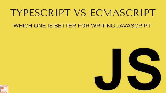Typescript vs ECMAScript which One is Better for writing JavaScript