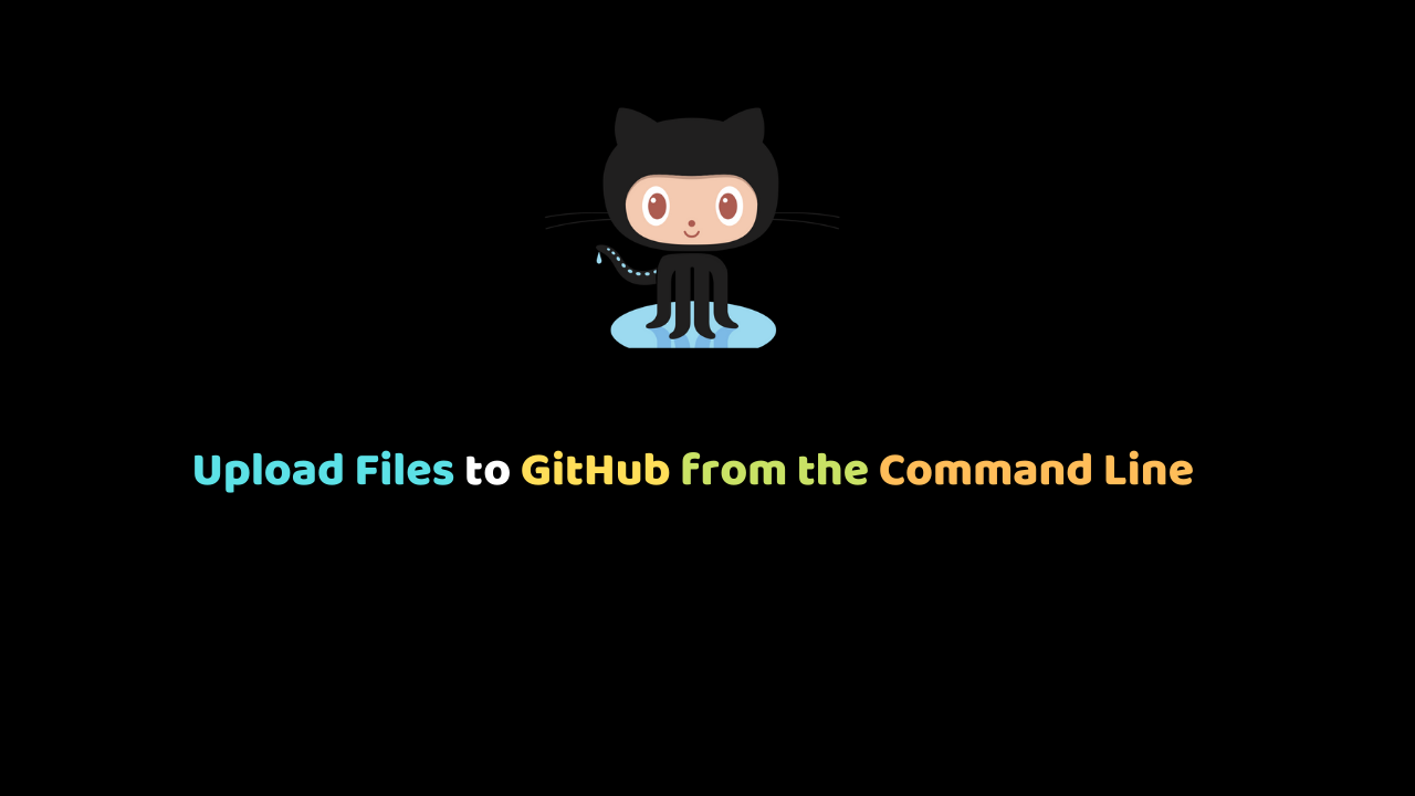 Upload Files to GitHub from the Command Line
