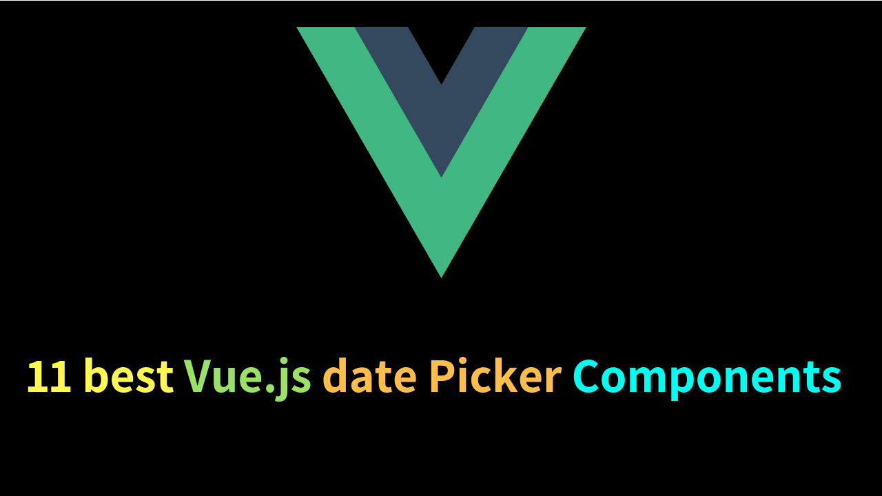 11 best Vue.js date Picker Components