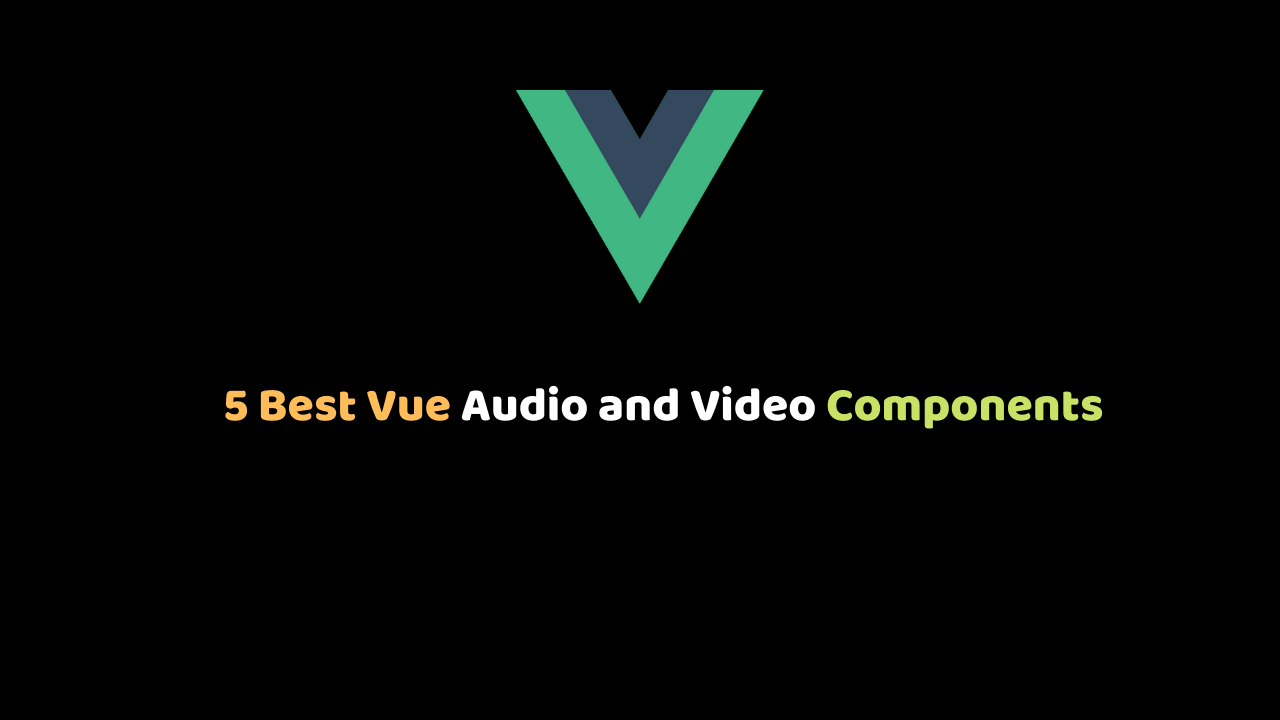 5 Best Vue Audio and Video Components