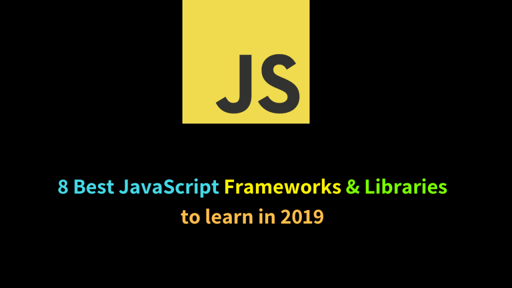 8 Best JavaScript Frameworks & Libraries To Learn In 2019