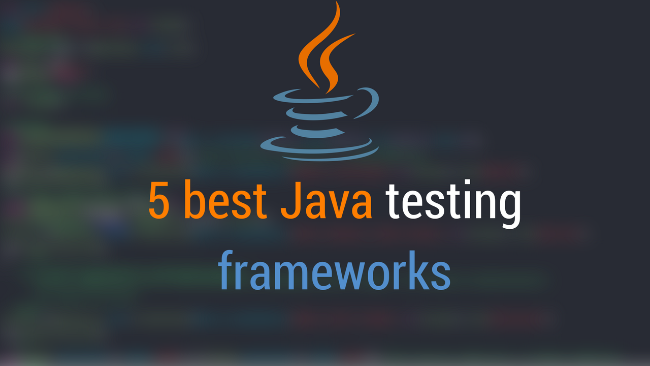 5 best Java testing frameworks - Dunebook