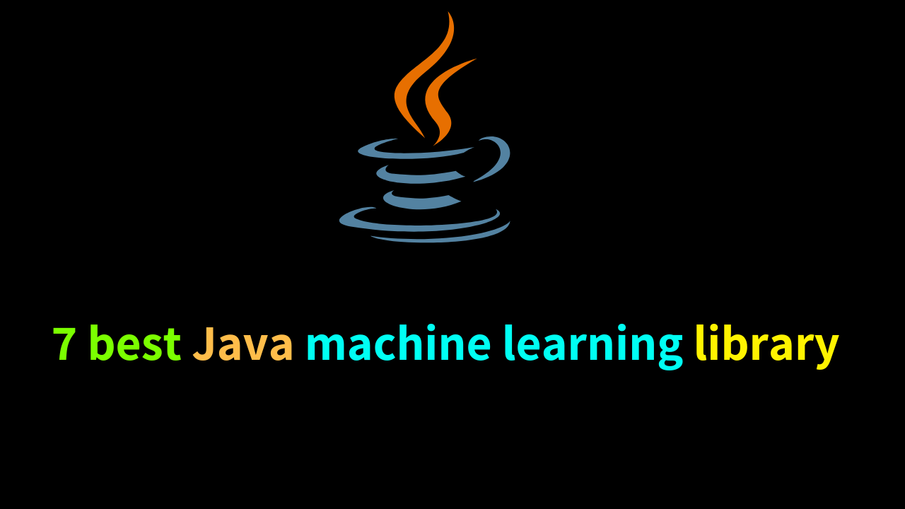7 Best Java Machine Learning Library 4980
